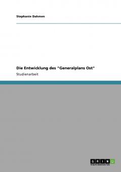 Die Entwicklung des Generalplans Ost