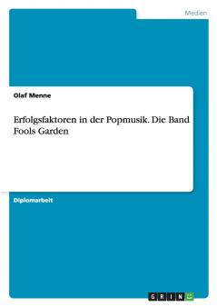 Erfolgsfaktoren in der Popmusik. Die Band Fools Garden