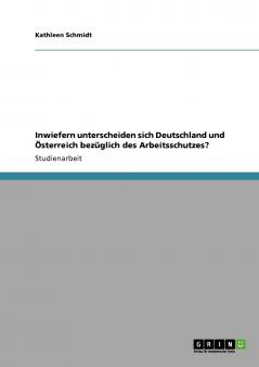 Inwiefern unterscheiden sich Deutschland und Österreich bezüglich des Arbeitsschutzes?