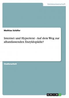 Internet und Hypertext - Auf dem Weg zur allumfassenden Enzyklopädie?