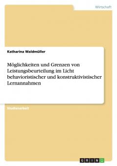 Möglichkeiten und Grenzen von Leistungsbeurteilung im Licht behavioristischer und konstruktivistischer Lernannahmen