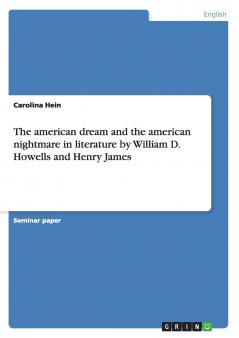 The american dream and the american nightmare in literature by William D. Howells and Henry James