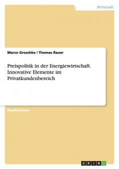 Preispolitik in der Energiewirtschaft. Innovative Elemente im Privatkundenbereich