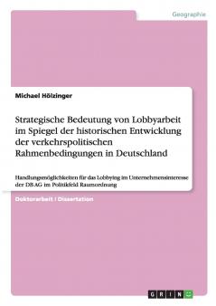 Strategische Bedeutung von Lobbyarbeit im Spiegel der historischen Entwicklung der verkehrspolitischen Rahmenbedingungen in Deutschland