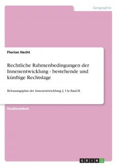 Rechtliche Rahmenbedingungen der Innenentwicklung - bestehende und künftige Rechtslage