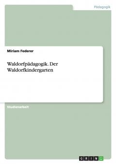 Waldorfpädagogik. Der Waldorfkindergarten