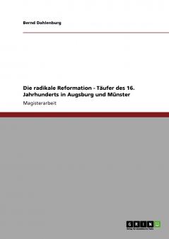 Die radikale Reformation - Täufer des 16. Jahrhunderts in Augsburg und Münster