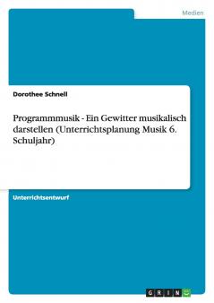 Programmmusik - Ein Gewitter musikalisch darstellen (Unterrichtsplanung Musik 6. Schuljahr)