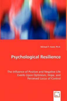 Psychological Resilience - The Influence of Positive and Negative Life Events Upon Optimism Hope and Perceived Locus of Control
