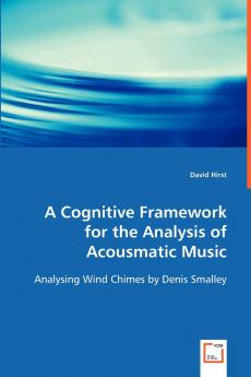 A Cognitive Framework for the Analysis of Acousmatic Music