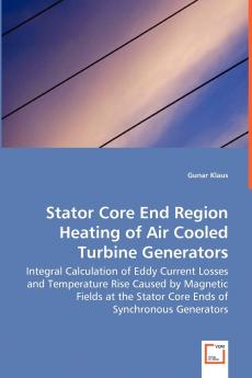 Stator Core End Region Heating of Air Cooled Turbine Generators - Integral Calculation of Eddy Current Losses and Temperature Rise Caused by Magnetic Fields at the Stator Core Ends of Synchronous Generators