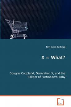 X = What? Douglas Coupland Generation X and the Politics of Postmodern Irony
