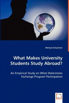 What Makes University Students Study Abroad? - An Empirical Study on What Determines Exchange Program Participation