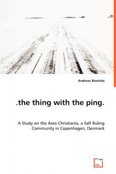 .the thing with the ping. A Study on the Area Christiania a Self Ruling Community in Copenhagen Denmark