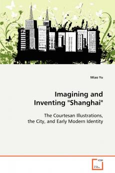 Imagining and Inventing Shanghai
