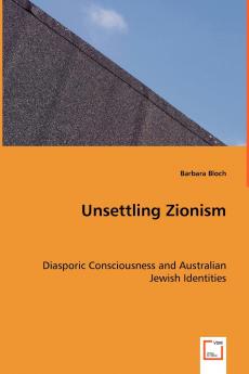 Unsettling Zionism - Diasporic Consciousness and Australian Jewish Identities