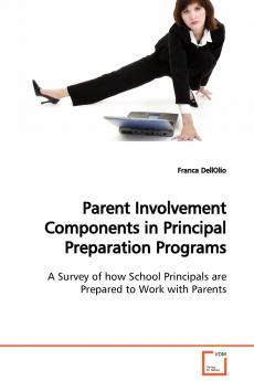 Parent Involvement Components in Principal Preparation Programs  A Survey of how School Principals are Prepared to Work with Parents