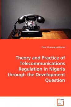 Theory and Practice of Telecommunications Regulation in Nigeria through the Development Question
