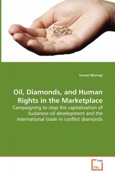 Oil Diamonds and Human Rights in the Marketplace - Campaigning to stop the capitalization of Sudanese oil development and the international trade in conflict diamonds
