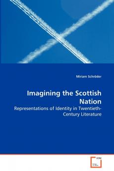 Imagining the Scottish Nation - Representations of Identity in Twentieth-Century Literature