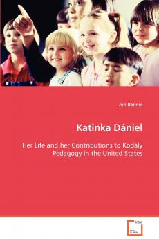 Katinka Dániel Her Life and her Contributions to Kodály Pedagogy in the United States