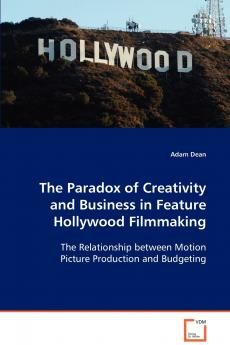 The Paradox of Creativity and Business in Feature Hollywood Filmmaking