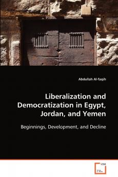 Liberalization and Democratization in Egypt Jordan and Yemen