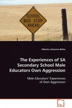 The Experiences of SA Secondary School Male Educators Own Aggression