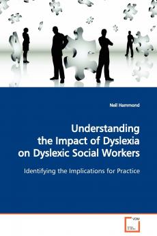Understanding the Impact of Dyslexia on Dyslexic  Social Workers