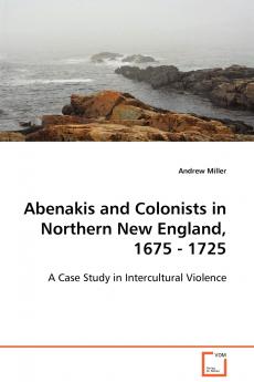 Abenakis and Colonists in Northern New England 1675 - 1725