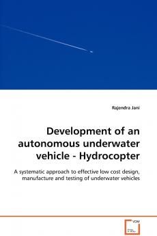 Development of an autonomous underwater vehicle - Hydrocopter  - A systematic approach to effective low cost design manufacture and testing of underwater vehicles