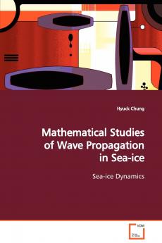 Mathematical Studies of Wave Propagation in Sea-ice  Sea-ice Dynamics