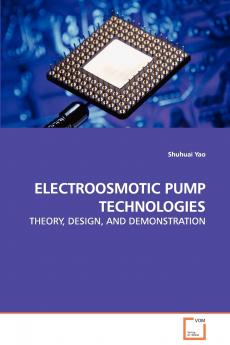 ELECTROOSMOTIC PUMP TECHNOLOGIES - THEORY DESIGN AND DEMONSTRATION