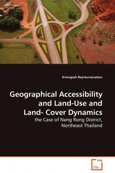 Geographical Accessibility and Land-Use and Land-Cover Dynamics - the Case of Nang Rong District Northeast Thailand