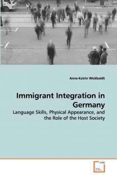 Immigrant Integration in Germany - Language Skills Physical Appearance and the Role of the Host Society