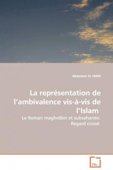 La représentation de l'ambivalence vis-à-vis de l'Islam  - Le Roman maghrébin et subsaharien. Regard croisé