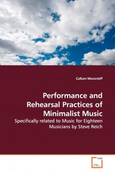 Performance and Rehearsal Practices of Minimalist  Music