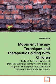 Movement Therapy Techniques and Therapeutic Holding  With Children