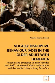 VOCALLY DISRUPTIVE BEHAVIOUR (VDB) IN THE OLDER ADULT WITH DEMENTIA