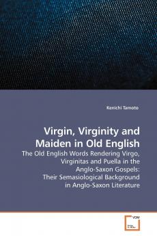 Virgin Virginity and Maiden in Old English