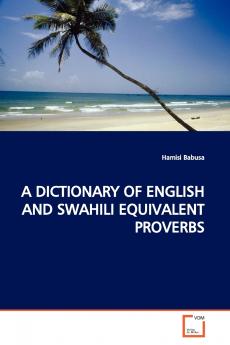 A DICTIONARY OF ENGLISH AND SWAHILI EQUIVALENT PROVERBS
