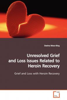 Unresolved Grief and Loss Issues Related to Heroin  Recovery