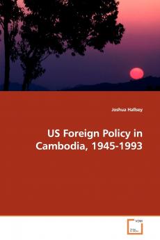 US Foreign Policy in Cambodia 1945-1993