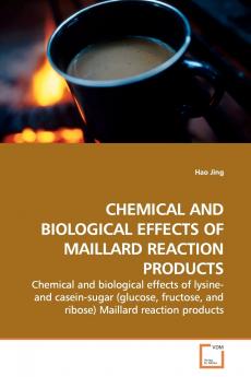 CHEMICAL AND BIOLOGICAL EFFECTS OF MAILLARD  REACTION PRODUCTS