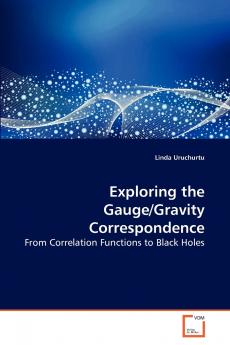 Exploring the Gauge/Gravity Correspondence