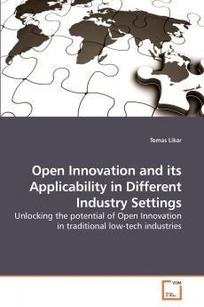 Open Innovation and its Applicability in Different Industry Settings