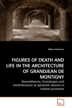 FIGURES OF DEATH AND LIFE IN THE ARCHITECTURE OF GRANDJEAN DE MONTIGNY