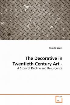 The Decorative in Twentieth Century Art - A Story of Decline and Resurgence