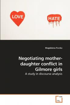 Negotiating mother-daughter conflict in             Gilmore girls