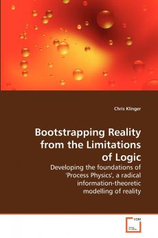Bootstrapping Reality from the             Limitations of Logic